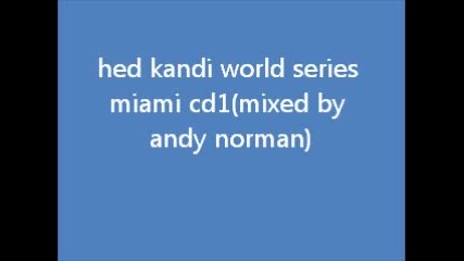 hed kandi world series miami cd1 (mixed by andy norman) 