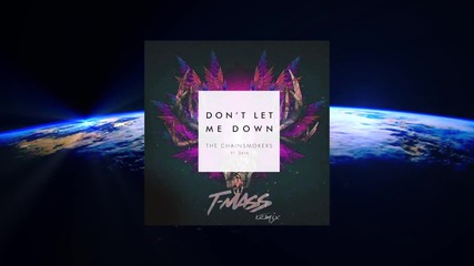 The Chainsmokers ft. Daya - Don't Let Me Down (t-mass remix)