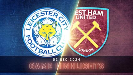 Leicester City vs. West Ham United - Condensed Game