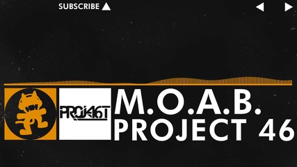 [house Music] - Project 46 - M.o.a.b. [monstercat Free Release]
