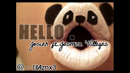Hello josiah ft . Jasmine Villegas