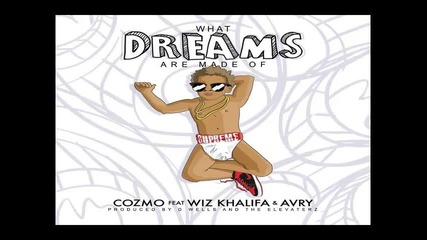 *2014* Cozmo ft. Wiz Khalifa & Avry - What dreams are made of