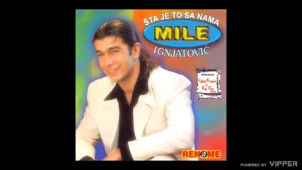Mile Ignjatovic - Sta je to sa nama - (audio 1998)