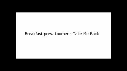 Breakfast Pres. Loomer - Take Me Back