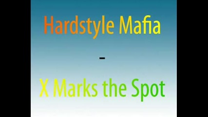 Hardstyle Mafia - X Marks The Spot