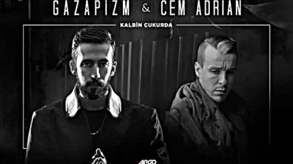 Gazapizm - Kalbim Cukurda ft. Cem Adrian