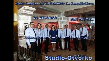 ork Tik Tak 2014 - So Keres Mo Keres Hit ( Meshi & Feruska ) Dj Otvorko