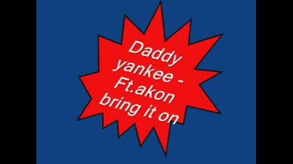 Daddy yankee - Ft.akon (bring it on)