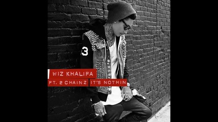 Wiz Khalifa ft. 2 Chainz - It's Nothin