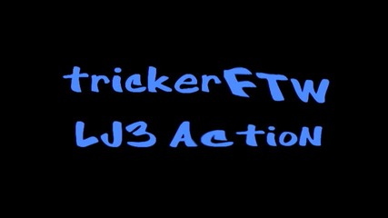 trickerftw action Lj3 flopptown 