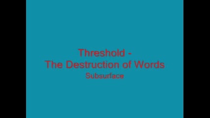 Threshold ~ The Destruction of Words