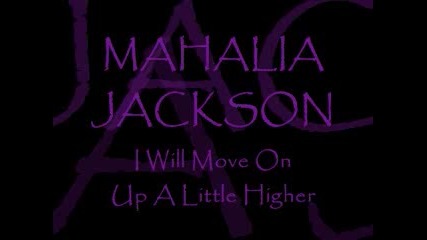 Mahalia Jackson - I Will Move On Up A Little Higher 