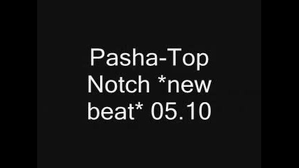 Pasha - Top Notch *new beat* 4 sale 05.10.2009 