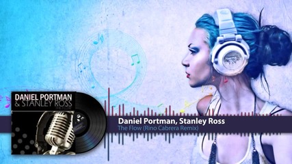 Daniel Portman Feat. Stanley Ross -- The Flow ( Rino Cabrera Remix )