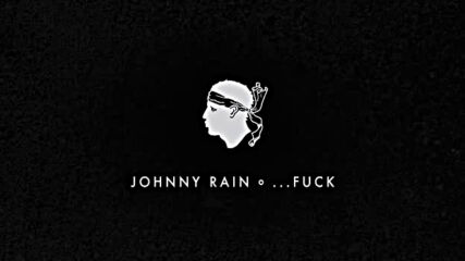 Johnny Rain - ...fuck.mp4
