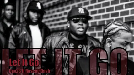 Day26 ft Roscoe Dash- Let It Go