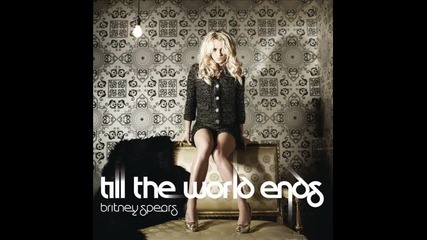« Превод » Britney Spears - Till The World Ends ( Album 2011 - Femme Fatale )