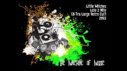Little Witches - Late 2 Nite (x - Tra Large Retro Mix) 