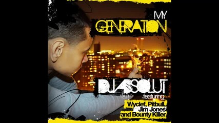 Dj Absolut - My Generation ft. Wyclef, Pitbull, Jim Jones, and Bounty Killer