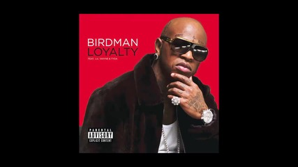 Birdman ft. Lil Wayne & Tyga - Loyalty
