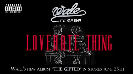 Wale Feat. Sam Dew - Love Hate Thing [ Audio ]