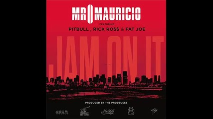*2013* Mr Mauricio ft. Pitbull, Rick Ross & Fat Joe - Jam on it