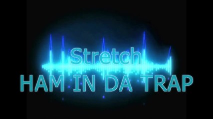 Stretch - Ham in da trap (audio)