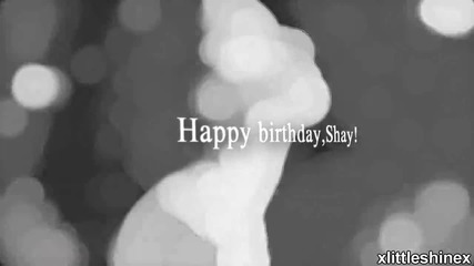 ● Happy birthday, Shay! ●