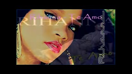New* Rihanna - Te Amo (remix) *2o1o 