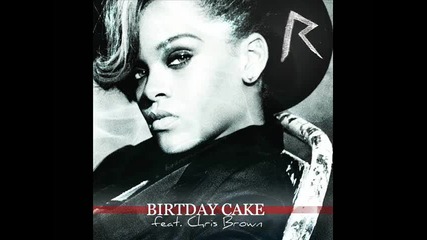 Rihanna feat Chris Brown - Birthday Cake Official Version