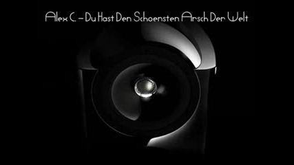 Alex C. - Du Hast Den Schonsten Arsch Der Welt [ House Remix ]