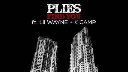 Plies Feat. Lil Wayne & K Camp - Find You Remix [ Audio ]