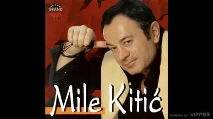 Mile Kitic-ne bio ja Mile