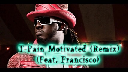 T - Pain ft Francisco - Motivated (remix) 