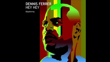 Dennis Ferrer - Hey Hey 