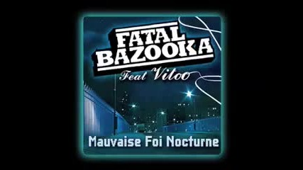 Fatal Bazooka feat Vitoo - Mauvaise Foi Nocturne 