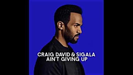 *2016* Craig David & Sigala - Ain't Giving Up