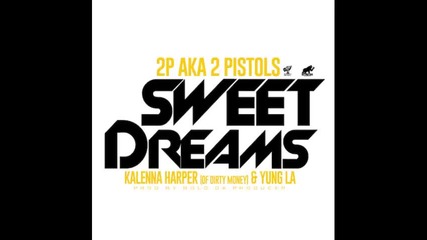 *2014* 2 Pistols ft. Kalenna & Yung La - Sweet dreams