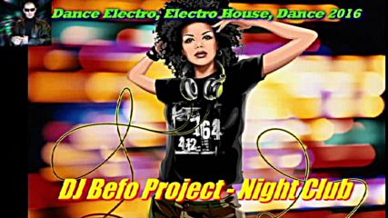 Dj Befo Project - Night Club ( Bulgarian Dance Electro House Music )