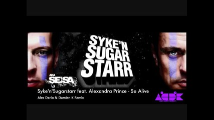Syke n shugarstarr feat Alexandra Prince - So Alive (alex Dario amp; Damien K Remix) 