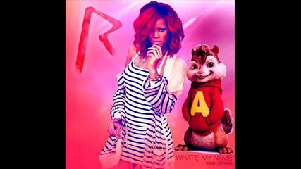 Rihanna What s My Name ( Feat. Drake) Remix - Alvin and the Chipmunks 