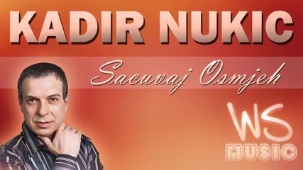 Kadir Nukic - 2015 - Sacuvaj Osmjeh