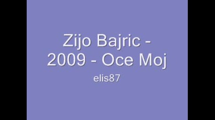 Zijo Bajric - 2009 - Oce Moj 