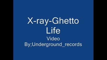 X - ray - Ghetto Life