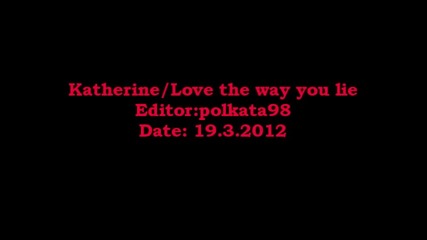 Katherine// Love the way you lie
