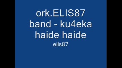 ork.elis87 band - ku4eka haide haide