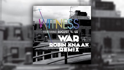 2o15! Witness feat. August+us - War ( Robin Knaak Remix )