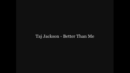 Taj Jackson - Better Than Me