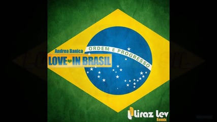 Andrea Banica - Love In Brasil (liraz Lev Remix)