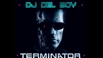 Dj Del Boy - The Terminator ( Hard Trance )